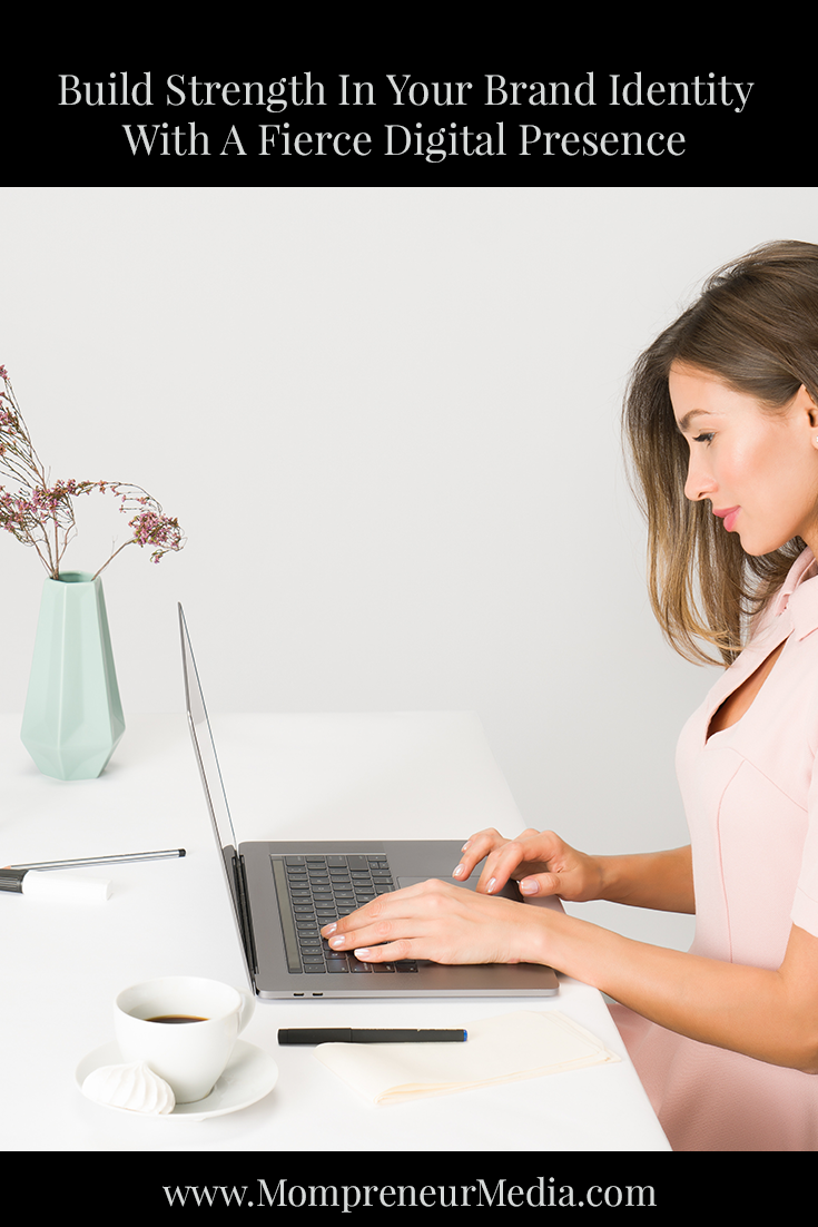 Build Strength In Your Brand Identity With A Fierce Digital Presence